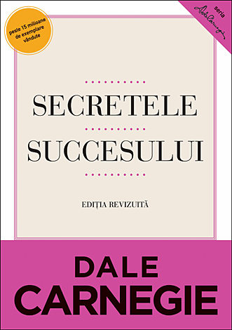 Secretele succesului  - cum să vă faceţi prieteni şi să deveniţi influent 
