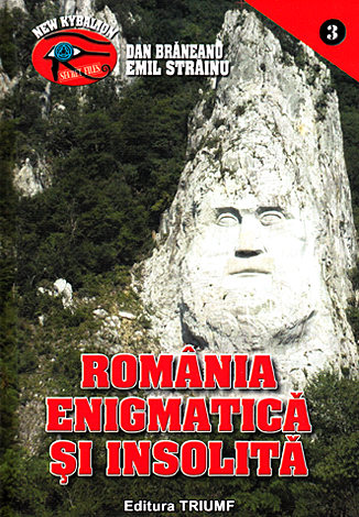 România enigmatică şi insolită  - 1001 de enigme ale României 