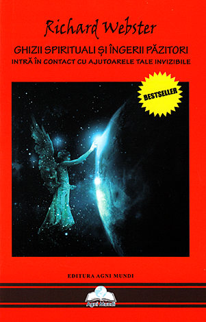 Ghizii spirituali şi îngerii păzitori  - intră în contact cu ajutoarele tale invizibile 