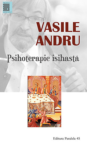 Psihoterapie isihastă  - practici şi metode filocalice pentru restabilirea sănătăţii 