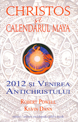 Christos şi calendarul maya  - 2012 şi venirea Antichristului 