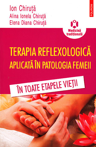 Terapia reflexologică aplicată în patologia femeii  - în toate etapele vieţii 