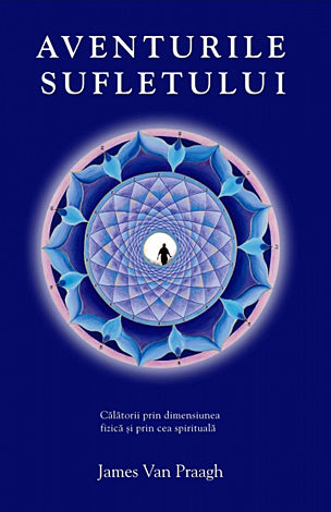Aventurile sufletului  - călătorii prin dimensiunea fizică şi prin cea spirituală 