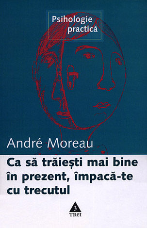 Ca să trăieşti mai bine în prezent, împacă-te cu trecutul 