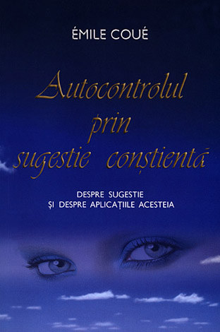 Autocontrolul prin sugestie conştientă  - despre sugestie şi despre aplicaţiile acesteia 