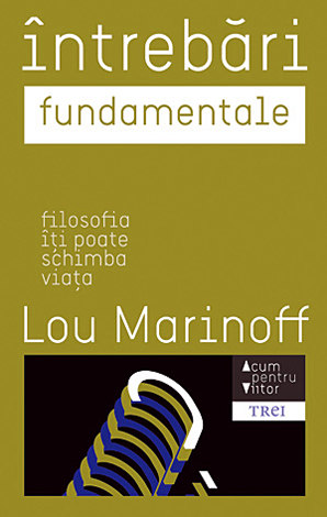 Întrebări fundamentale  - filosofia îţi poate schimba viaţa 