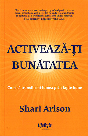 Activează-ţi bunătatea  - cum să transformi lumea prin fapte bune 