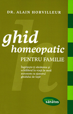 Ghid homeopatic pentru familie  - îngrijeşte-ţi sănătatea şi echilibrul în viaţă în mod autonom cu ajutorul ghidului de faţă! 