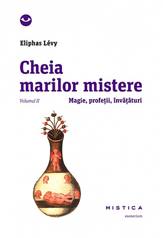 Cheia marilor mistere - vol. II  - magie, profeţii, învăţături 