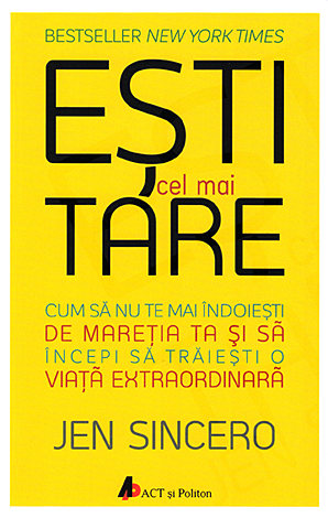 Eşti cel mai tare  - cum să nu te mai îndoieşti de măreţia ta şi să începi să trăieşti o viată extraordinară 