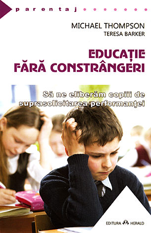 Educaţie fără constrângeri  - să ne eliberăm copiii de suprasolicitarea performanţei 