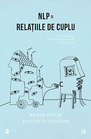 NLP şi relaţiile de cuplu  - strategii simple pentru a vă face relaţiile să funcţioneze 