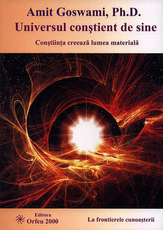 Universul conştient de sine  - conştiinţa creează lumea materială 