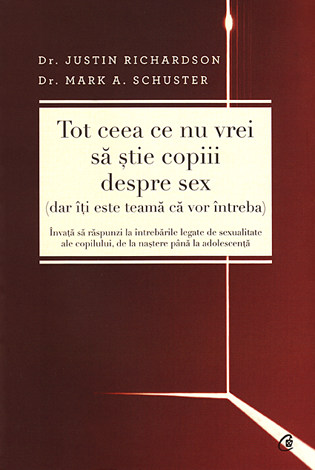 Tot ceea ce nu vrei să ştie copiii despre sex (dar îţi este teamă că vor întreba)  - învaţă să răspunzi la întrebările copilului legate de sexualitate, de la naştere până la adolescenţă 