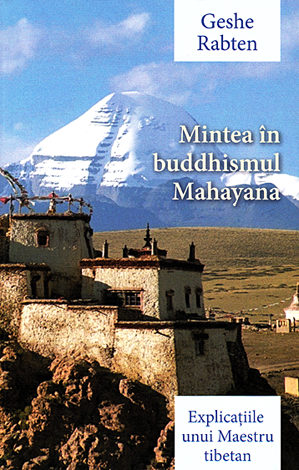 Mintea în buddhismul Mahayana  - explicaţiile unui maestru tibetan 