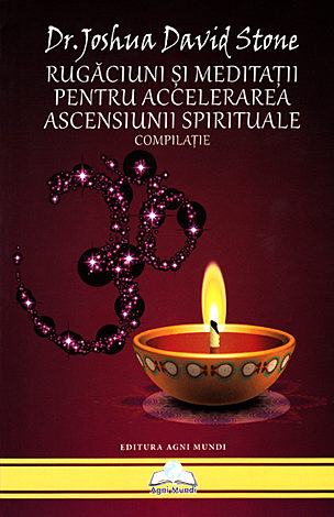 Rugăciuni şi meditaţii pentru accelerarea ascensiunii spirituale  - compilaţie 