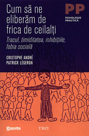 Cum să ne eliberăm de frica de ceilalţi  - tracul, timiditatea, inhibiţiile, fobia socială 