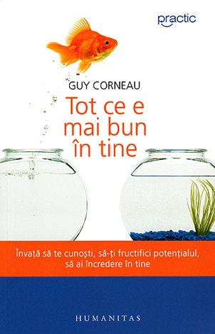 Tot ce e mai bun în tine  - învaţă să te cunoşti, să-ţi fructifici potenţialul, să ai încredere în tine 