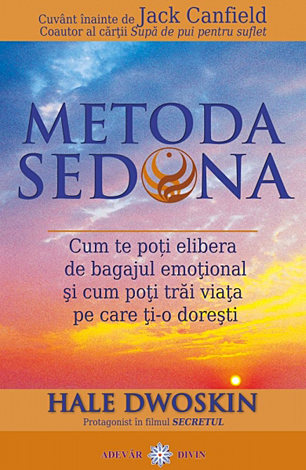 Metoda Sedona  - cum te poţi elibera de bagajul emoţional şi cum poţi trăi viaţa pe care ţi-o doreşti 