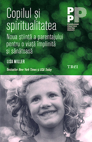 Copilul şi spiritualitatea  - noua ştiință a parentajului pentru o viață împlinită şi sănătoasă 