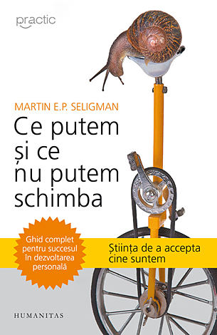 Ce putem şi ce nu putem schimba  - ghid complet pentru succesul în dezvoltarea personală 