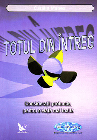 Totul din Întreg  - consideraţii profunde, pentru o viaţă mai înaltă 