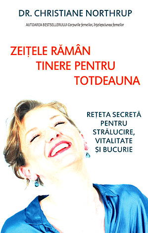 Zeiţele rămân tinere pentru totdeauna  - reţeta secretă pentru strălucire, vitalitate şi bucurie 