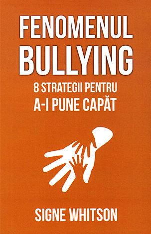 Fenomenul bullying  - 8 strategii pentru a-i pune capăt 