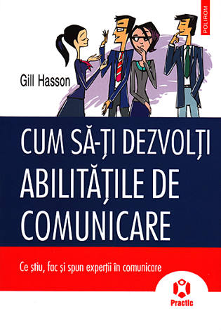 Cum să-ţi dezvolţi abilităţile de comunicare  - ce ştiu, fac şi spun experţii în comunicare 