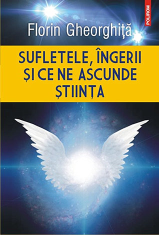 Sufletele, îngerii şi ce ne ascunde ştiinţa 