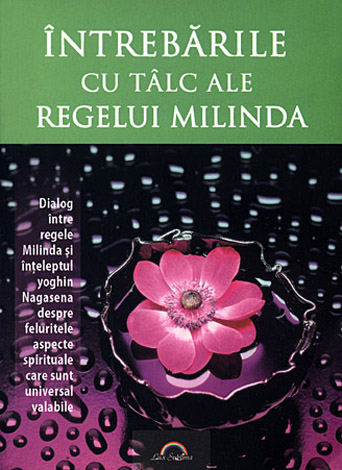 Întrebările cu tâlc ale regelui Milinda  - dialog între regele Milinda şi înţeleptul yoghin Nagasena despre feluritele aspecte spirituale care sunt universal valabile 
