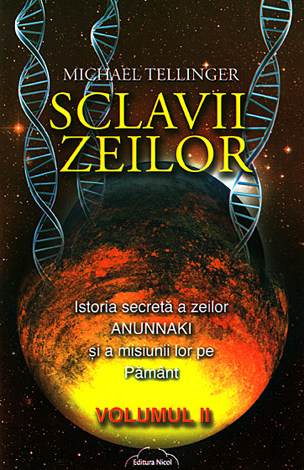 Sclavii zeilor - vol. II  - istoria secretă a zeilor Anunnaki şi a misiunii lor pe Pământ 