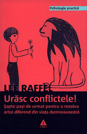 Urăsc conflictele!  - şapte paşi de urmat pentru a rezolva orice diferend din viaţa dumneavoastră 