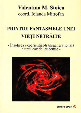Printre fantasmele unei vieţi netrăite  - însoţirea experienţial-transgeneraţională a unui caz de leucemie 