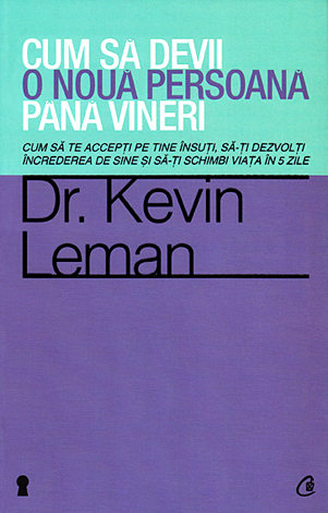 Cum să devii o nouă persoană până vineri  - cum să te accepţi pe tine însuţi, să-ţi dezvolţi încrederea de sine şi să-ţi schimbi viaţa în 5 zile 