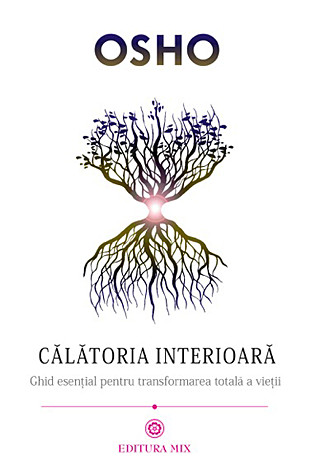 Călătoria interioară  - ghid esenţial pentru transformarea totală a vieţii 