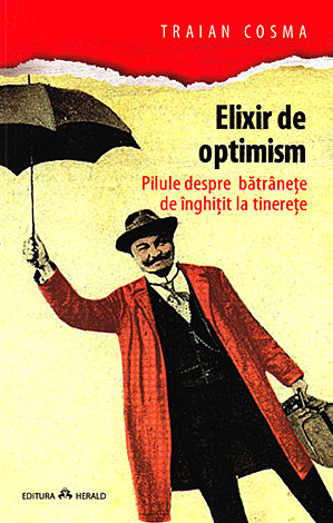 Elixir de optimism  - pilule despre bătrâneţe de înghiţit la tinereţe 