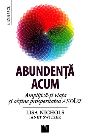 Abundenţă acum  - amplifică-ţi viaţa şi obţine prosperitatea ASTĂZI 