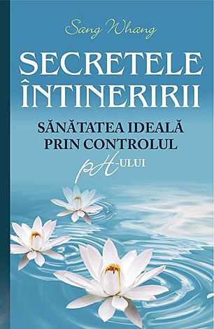 Secretele întineririi  - sănătatea ideală prin controlul ph-ului 