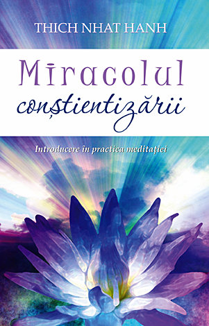 Miracolul conştientizării  - introducere în practica meditaţiei 