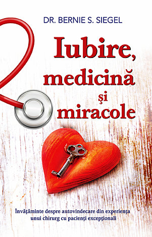 Iubire, medicină şi miracole  - învăţăminte despre autovindecare din experienţa unui chirurg cu pacienţi excepţionali 