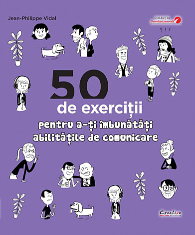 50 de exerciţii pentru a-ţi îmbunătăţi abilităţile de comunicare 