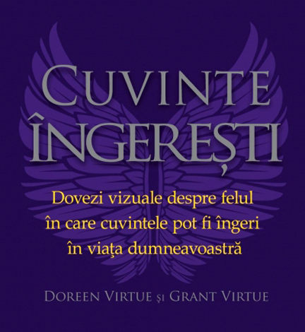 Cuvinte îngereşti  - dovezi vizuale despre felul în care cuvintele pot fi îngeri în viaţa dumneavoastră 
