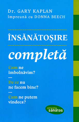 Însănătoşire completă  - cum ne îmbolnăvim? de ce nu ne facem bine? cum ne putem vindeca? 