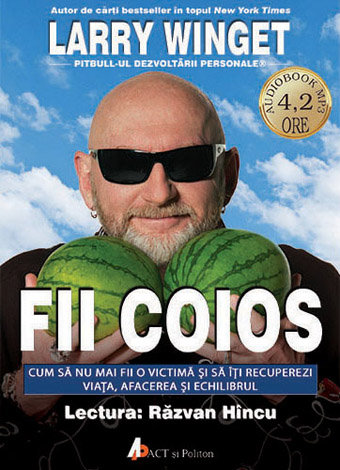 Fii coios - CD  - cum să nu mai fii o victimă şi să îţi recuperezi viaţa, afacerea şi echilibrul - audiobook MP3 4.2 ore 