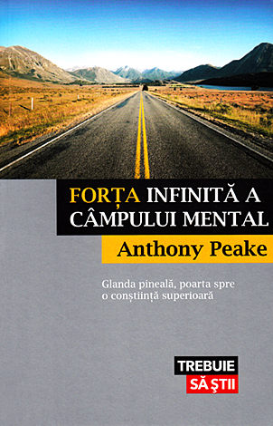 Forţa infinită a câmpului mental  - glanda pineală, poarta spre o conştiinţă superioară 
