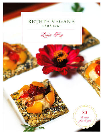 Reţete vegane fără foc  - 80 de reţete pline de gust 