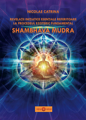 Shambhava Mudra  - revelaţii iniţiatice esenţiale referitoare la procedeul esoteric 
