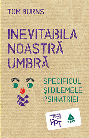 Inevitabila noastră umbră  - specificul şi dilemele psihiatriei 