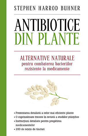 Antibiotice din plante (ediţie mare)  - alternative naturale pentru combaterea bacteriilor rezistente la medicamente 